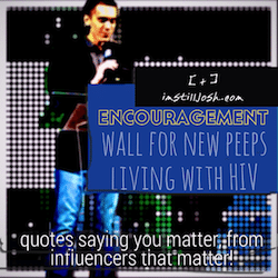 imstilljosh.com's Digital Encouragement Wall for those Living with HIV